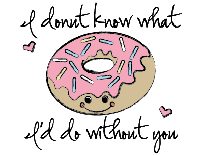 I donut know what I'd do without you